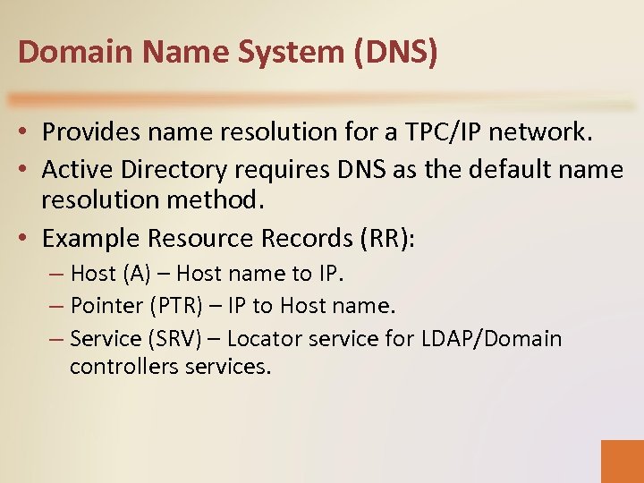 Domain Name System (DNS) • Provides name resolution for a TPC/IP network. • Active