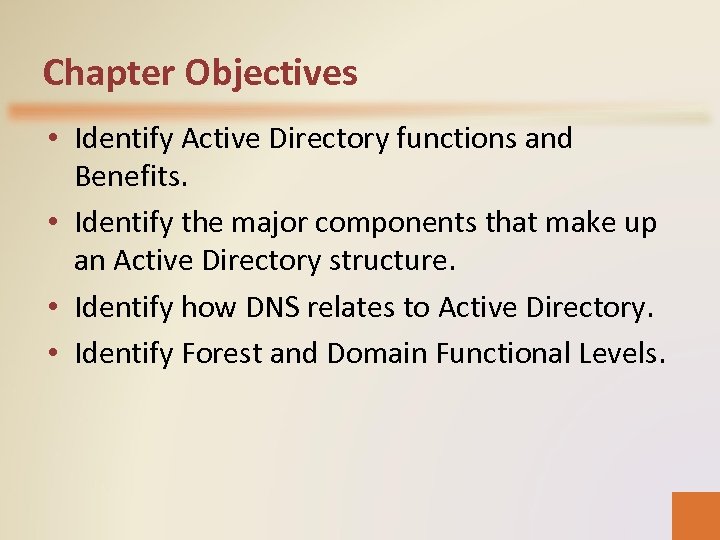 Chapter Objectives • Identify Active Directory functions and Benefits. • Identify the major components