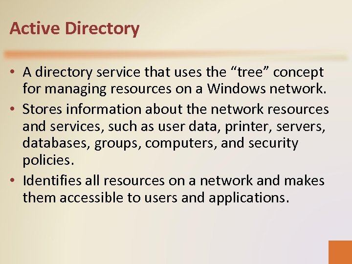 Active Directory • A directory service that uses the “tree” concept for managing resources