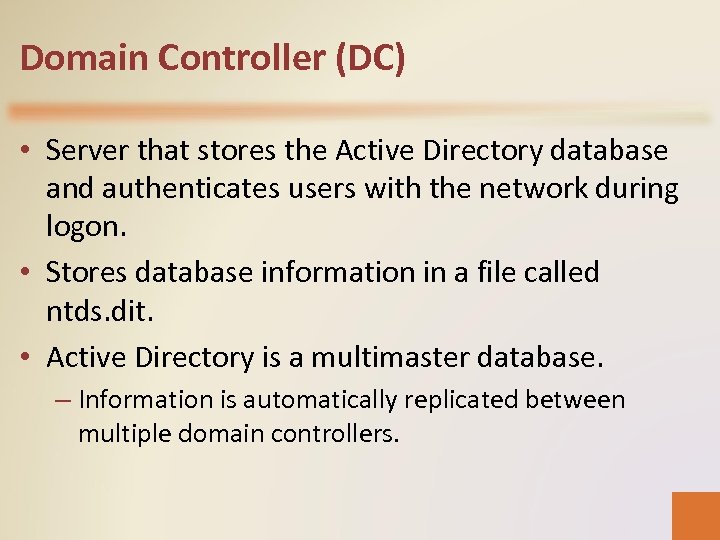 Domain Controller (DC) • Server that stores the Active Directory database and authenticates users