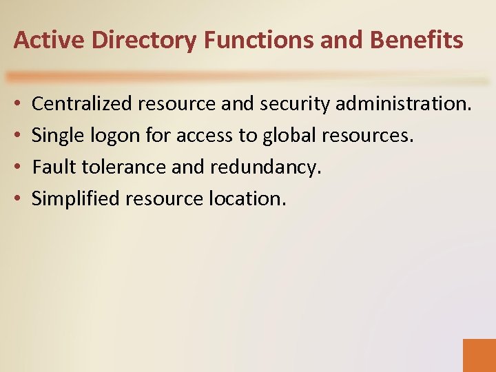 Active Directory Functions and Benefits • • Centralized resource and security administration. Single logon