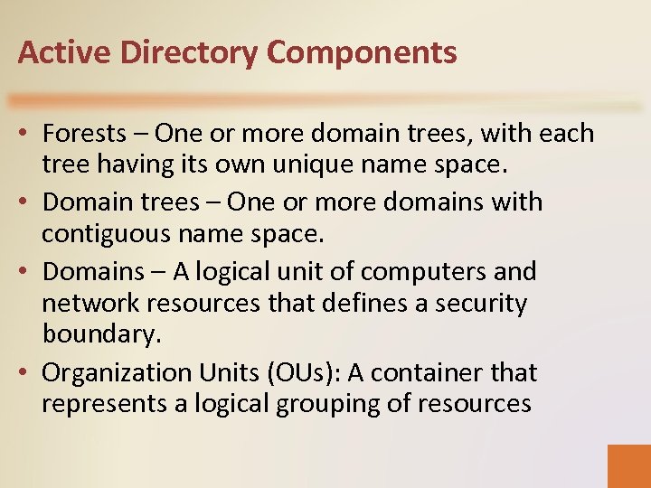 Active Directory Components • Forests – One or more domain trees, with each tree