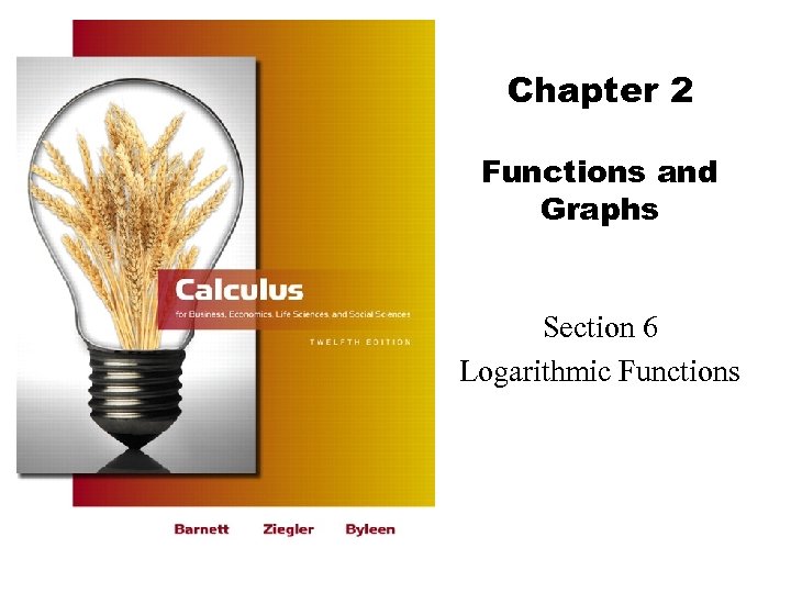 Chapter 2 Functions and Graphs Section 6 Logarithmic Functions 