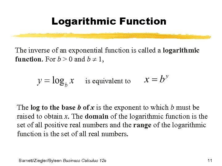 Logarithmic Function The inverse of an exponential function is called a logarithmic function. For