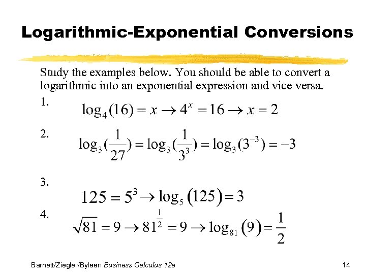 Logarithmic-Exponential Conversions Study the examples below. You should be able to convert a logarithmic