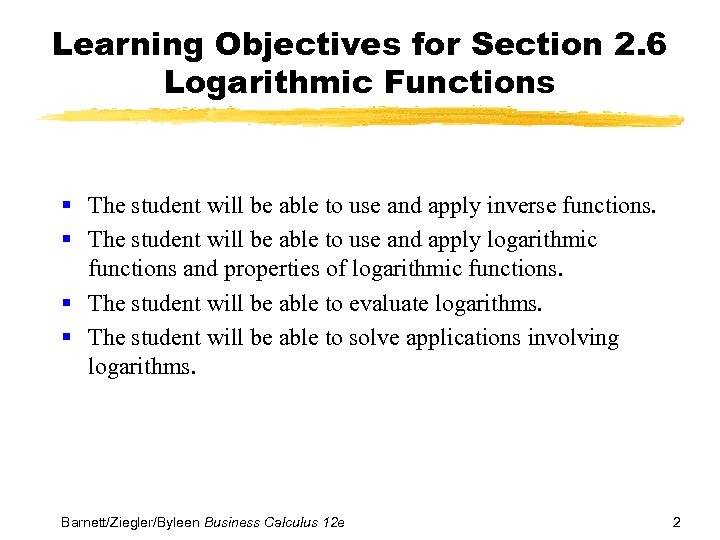 Learning Objectives for Section 2. 6 Logarithmic Functions § The student will be able