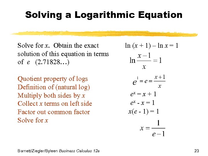 Solving a Logarithmic Equation Solve for x. Obtain the exact solution of this equation