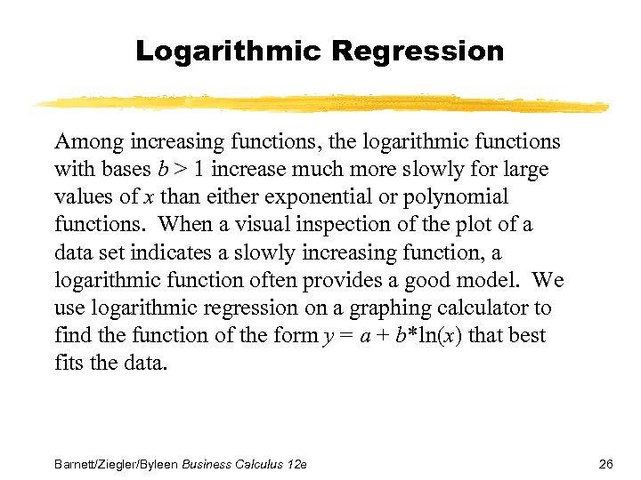 Logarithmic Regression Among increasing functions, the logarithmic functions with bases b > 1 increase