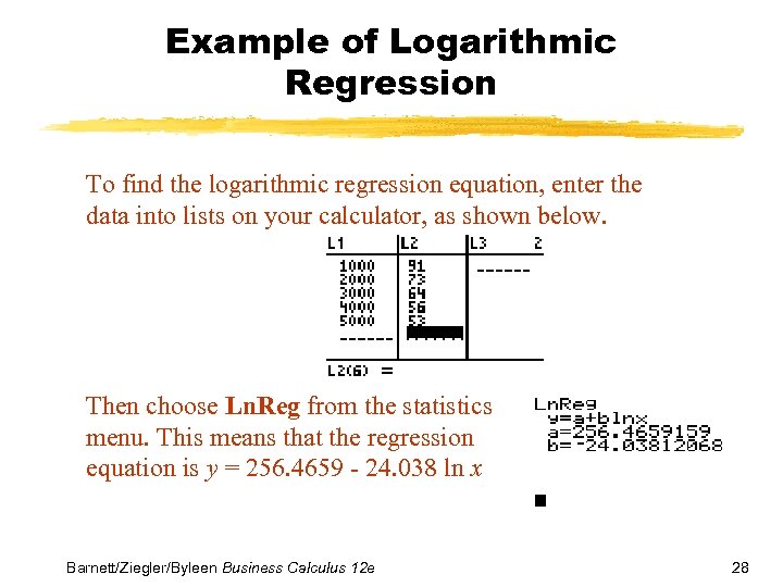 Example of Logarithmic Regression To find the logarithmic regression equation, enter the data into