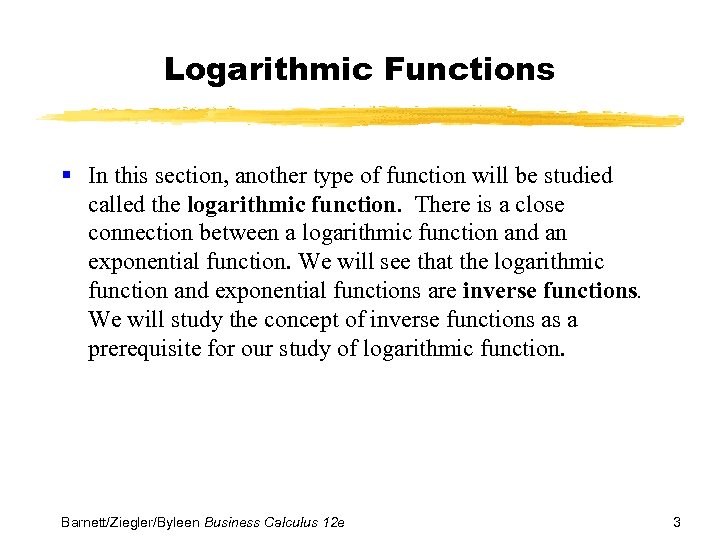 Logarithmic Functions § In this section, another type of function will be studied called