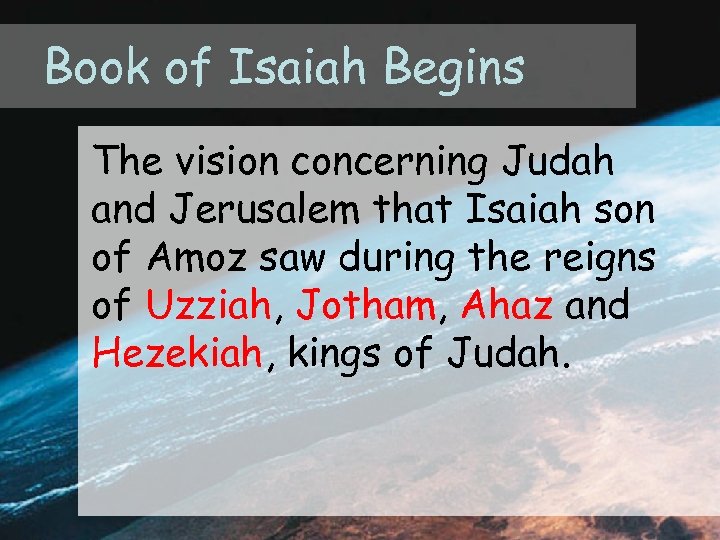 Book of Isaiah Begins The vision concerning Judah and Jerusalem that Isaiah son of