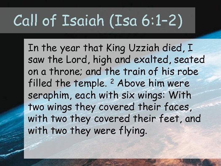 Call of Isaiah (Isa 6: 1– 2) In the year that King Uzziah died,