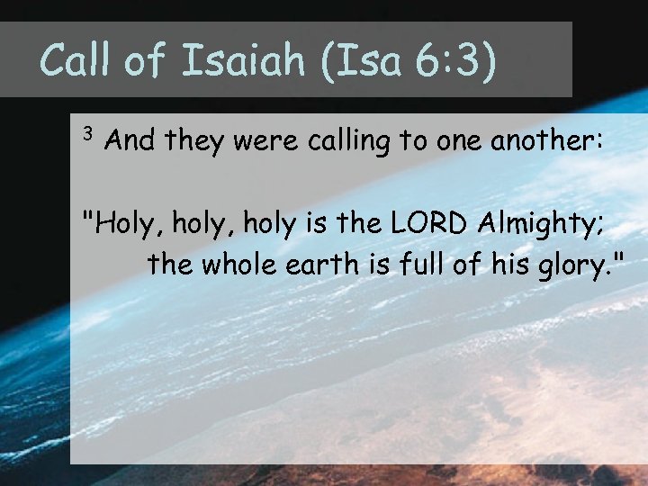 Call of Isaiah (Isa 6: 3) 3 And they were calling to one another: