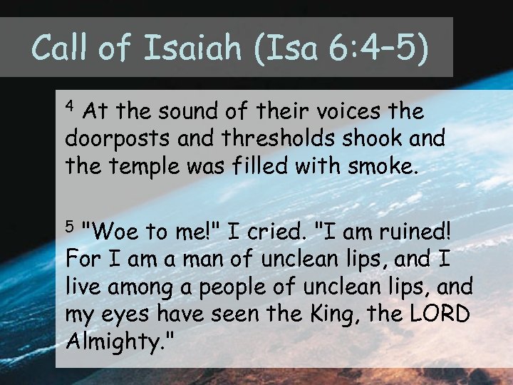 Call of Isaiah (Isa 6: 4– 5) At the sound of their voices the