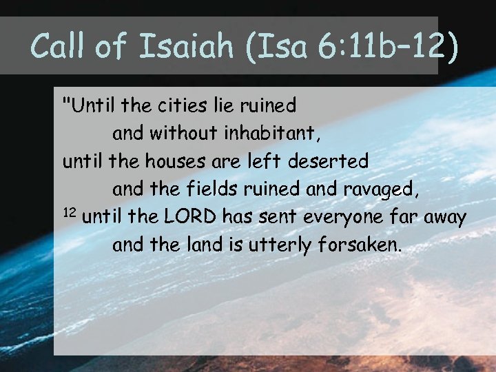 Call of Isaiah (Isa 6: 11 b– 12) "Until the cities lie ruined and