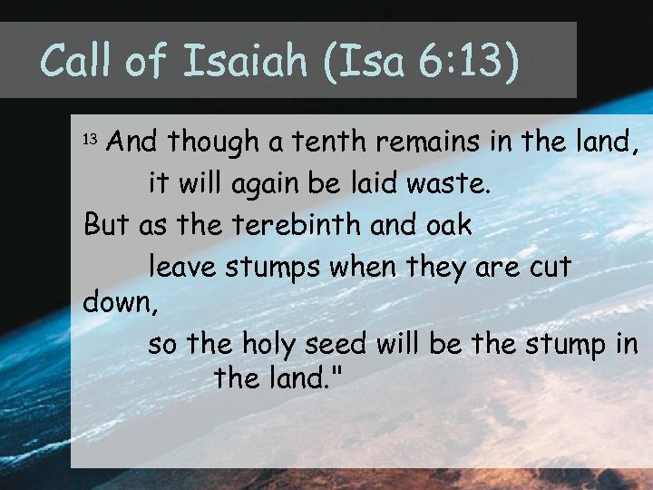 Call of Isaiah (Isa 6: 13) And though a tenth remains in the land,