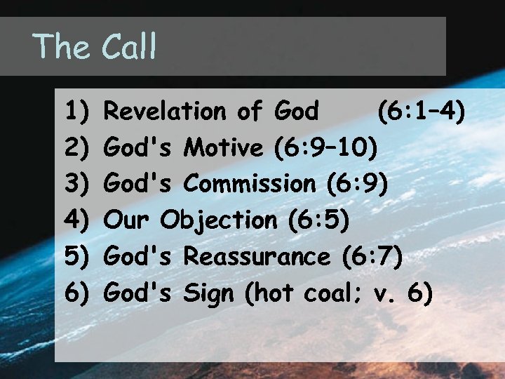 The Call 1) 2) 3) 4) 5) 6) Revelation of God (6: 1– 4)