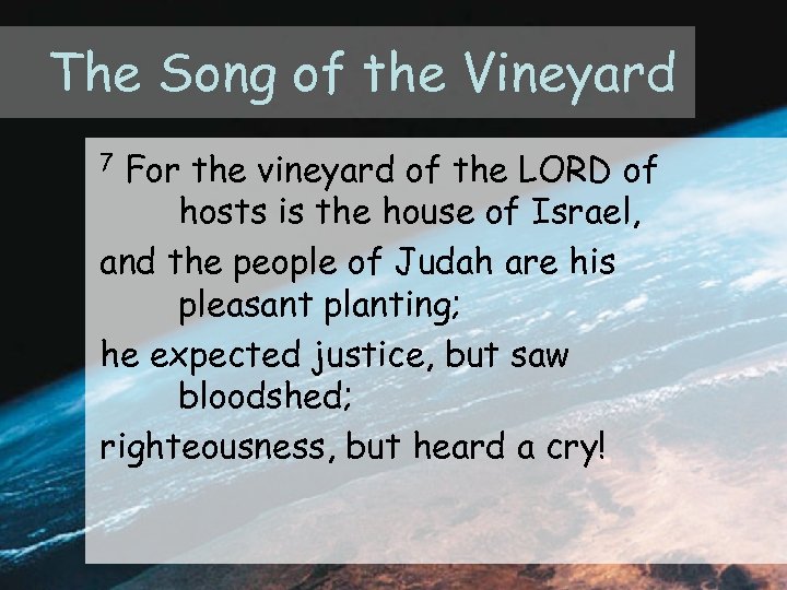 The Song of the Vineyard For the vineyard of the LORD of hosts is