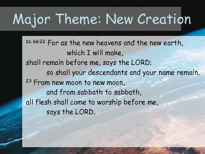 Major Theme: New Creation For as the new heavens and the new earth, which