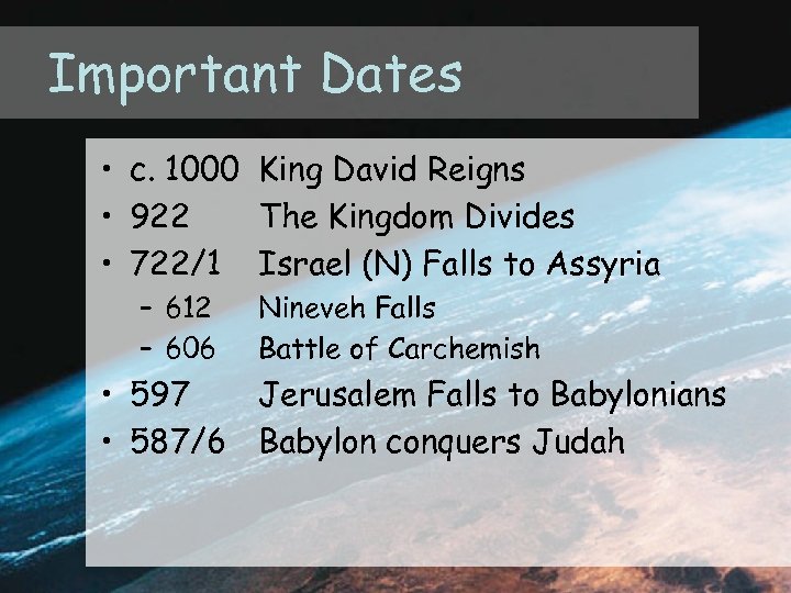 Important Dates • c. 1000 King David Reigns • 922 The Kingdom Divides •