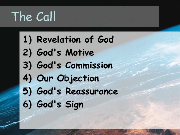 The Call 1) 2) 3) 4) 5) 6) Revelation of God's Motive God's Commission