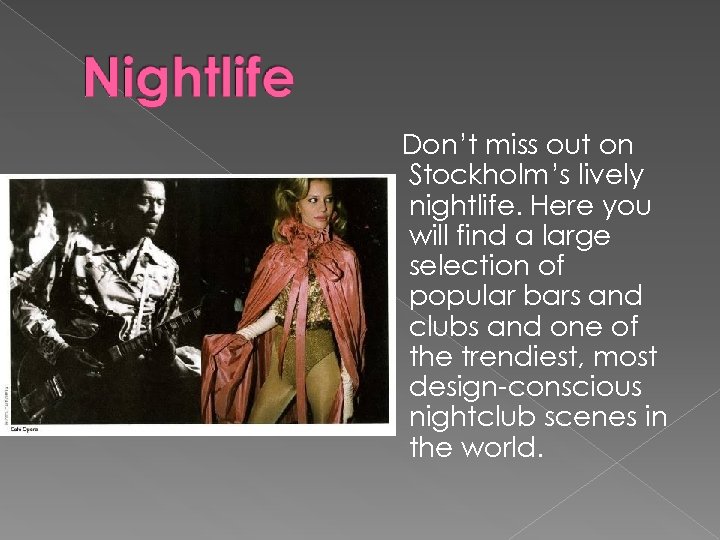 Don’t miss out on Stockholm’s lively nightlife. Here you will find a large selection