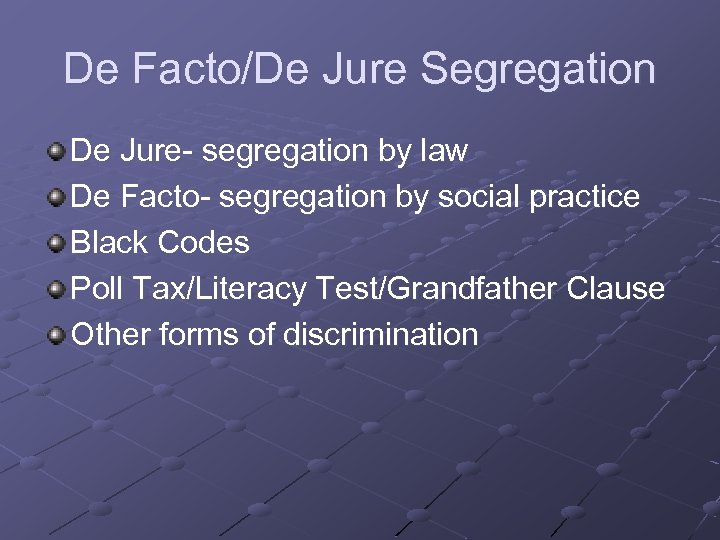 De Facto/De Jure Segregation De Jure- segregation by law De Facto- segregation by social
