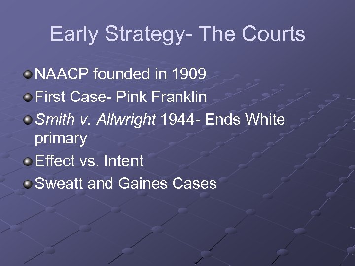 Early Strategy- The Courts NAACP founded in 1909 First Case- Pink Franklin Smith v.