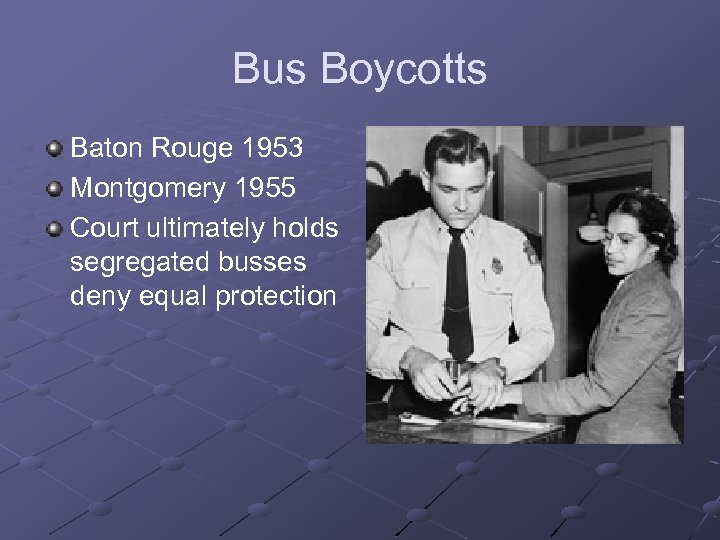 Bus Boycotts Baton Rouge 1953 Montgomery 1955 Court ultimately holds segregated busses deny equal