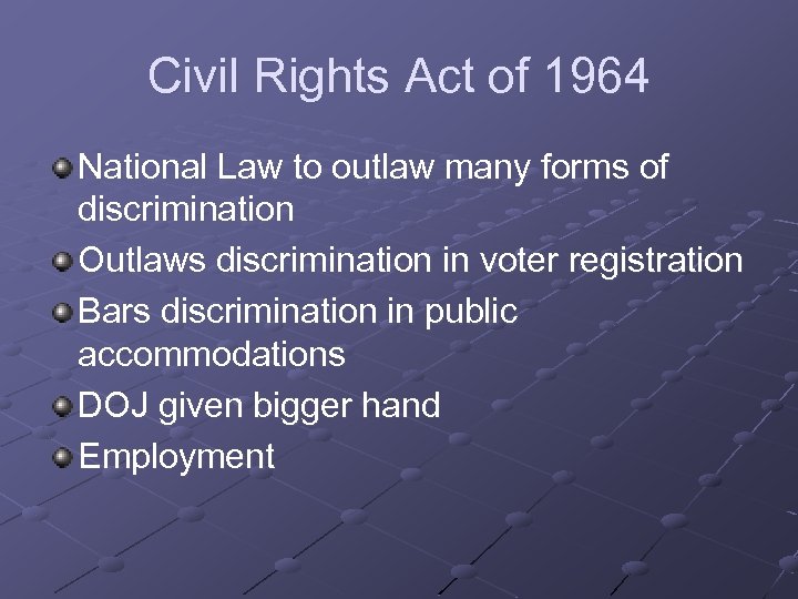 Civil Rights Act of 1964 National Law to outlaw many forms of discrimination Outlaws