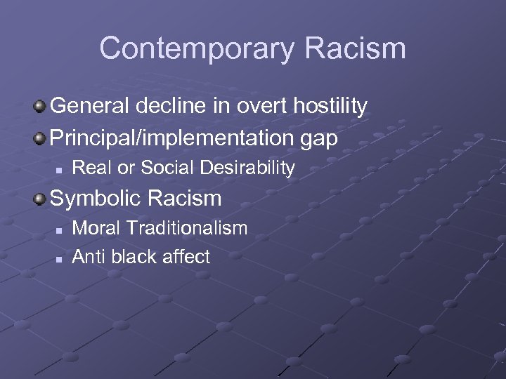 Contemporary Racism General decline in overt hostility Principal/implementation gap n Real or Social Desirability