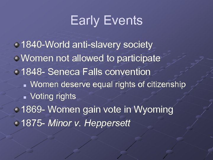 Early Events 1840 -World anti-slavery society Women not allowed to participate 1848 - Seneca