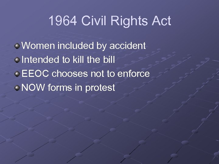 1964 Civil Rights Act Women included by accident Intended to kill the bill EEOC