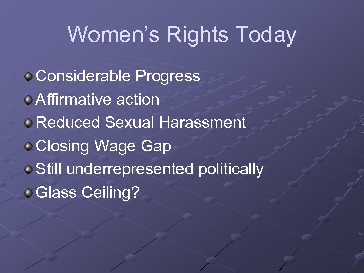Women’s Rights Today Considerable Progress Affirmative action Reduced Sexual Harassment Closing Wage Gap Still