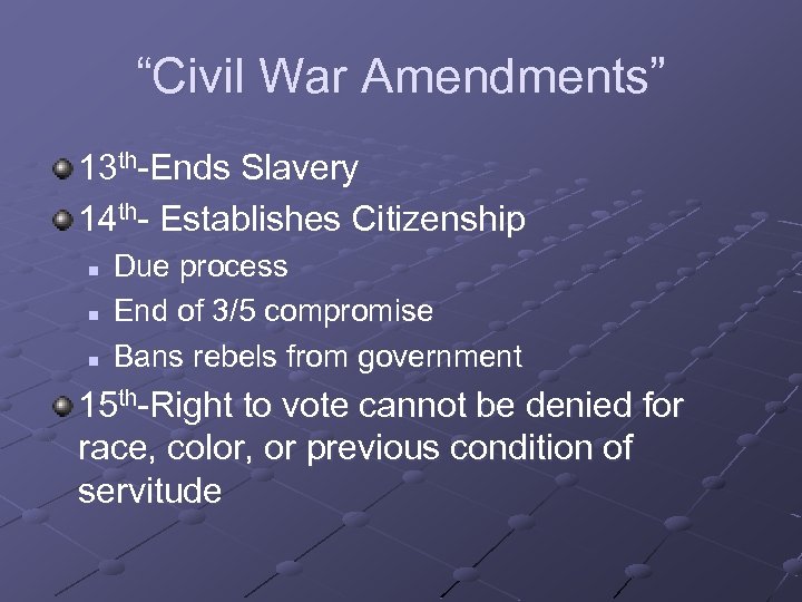 “Civil War Amendments” 13 th-Ends Slavery 14 th- Establishes Citizenship n n n Due