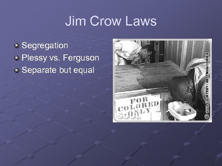 Jim Crow Laws Segregation Plessy vs. Ferguson Separate but equal 