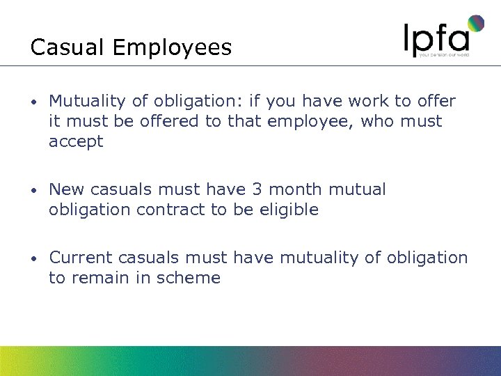 Casual Employees • Mutuality of obligation: if you have work to offer it must