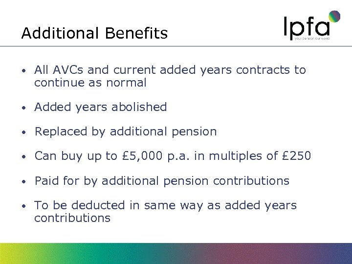 Additional Benefits • All AVCs and current added years contracts to continue as normal