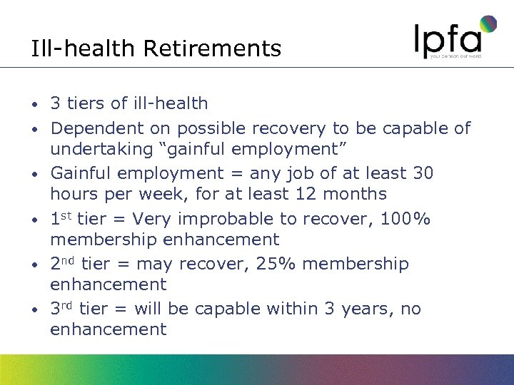 Ill-health Retirements • • • 3 tiers of ill-health Dependent on possible recovery to