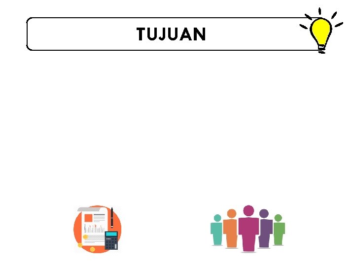TUJUAN Terukurnya kinerja pelaksanaan anggaran pada kegiatan dan terukurnya hal-hal yang mempengaruhi kerja pelaksanaan