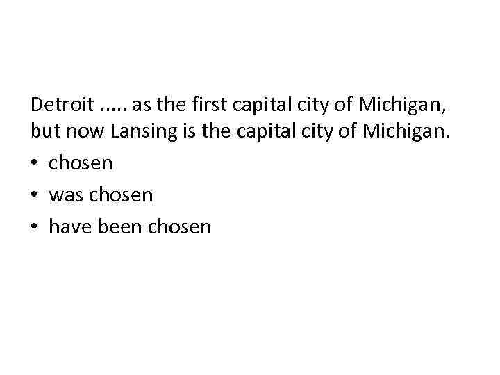 Detroit. . . as the first capital city of Michigan, but now Lansing is