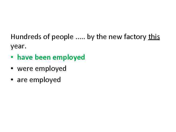 Hundreds of people. . . by the new factory this year. • have been