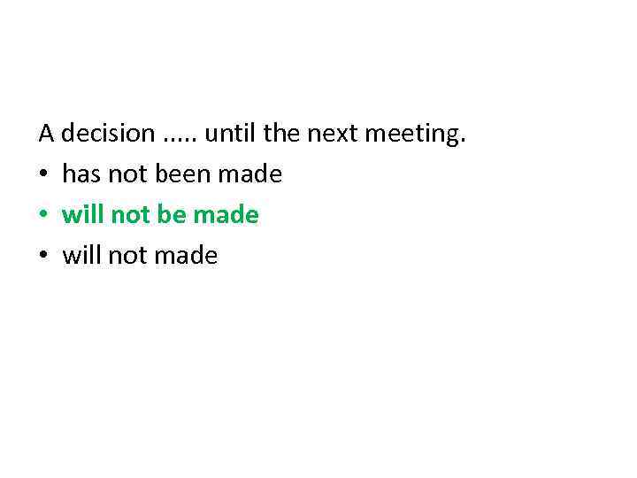 A decision. . . until the next meeting. • has not been made •