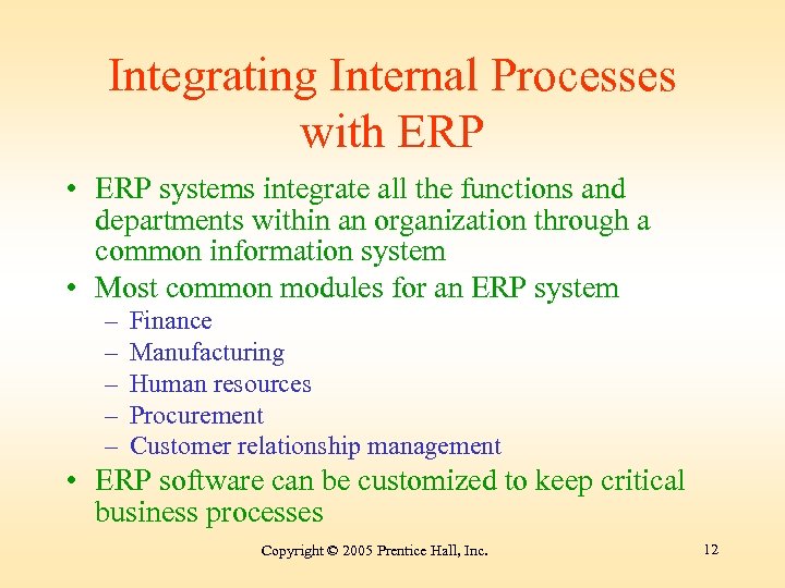 Integrating Internal Processes with ERP • ERP systems integrate all the functions and departments