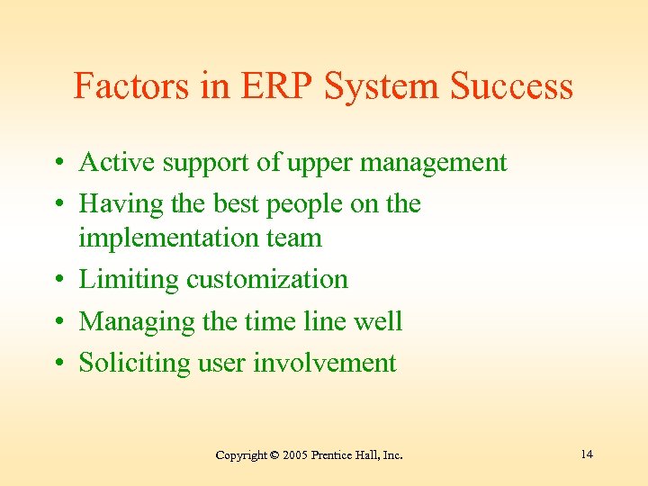 Factors in ERP System Success • Active support of upper management • Having the