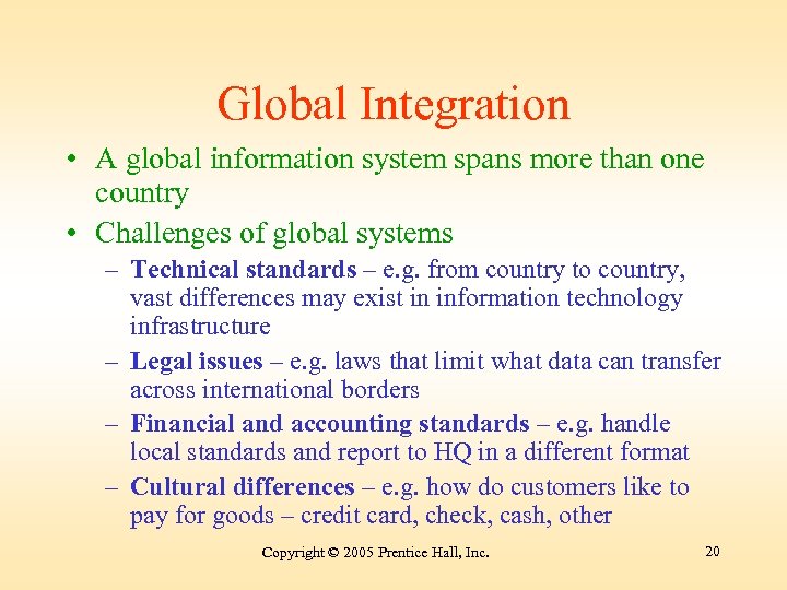 Global Integration • A global information system spans more than one country • Challenges