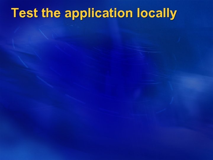 Test the application locally 