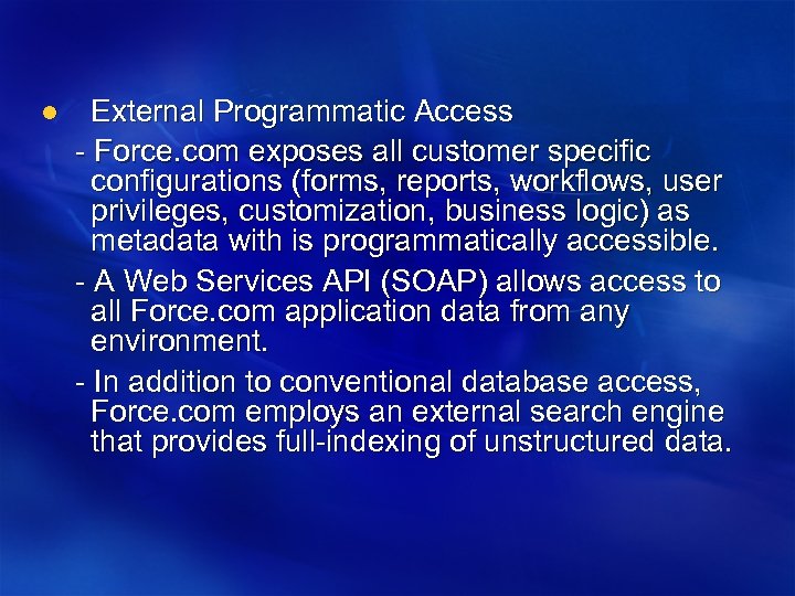External Programmatic Access - Force. com exposes all customer specific configurations (forms, reports, workflows,