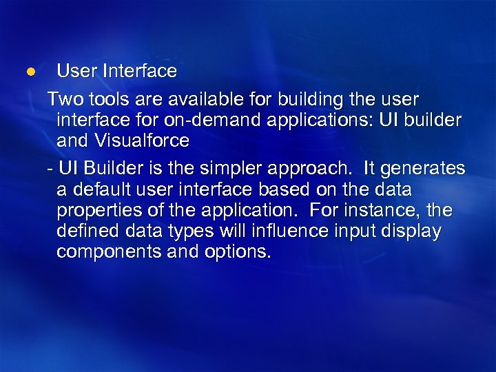 User Interface Two tools are available for building the user interface for on-demand applications: