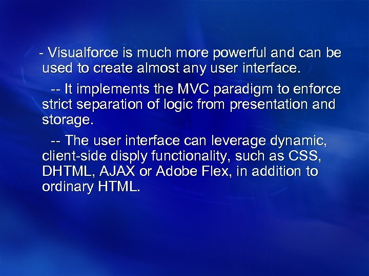  - Visualforce is much more powerful and can be used to create almost